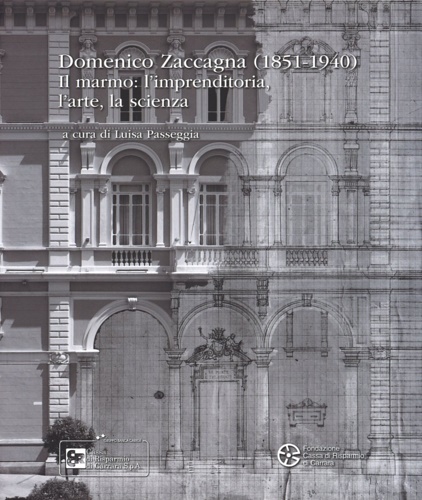 9788863156249-Domenico Zaccagna (1851-1940). Il marmo: l'imprenditoria, l'arte, la scienza.