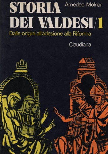 Storia dei valdesi. I: Dalle origini all'adesione alla Riforma (1176-1532).