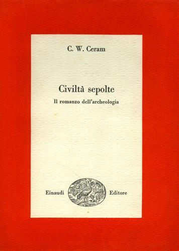 Civiltà sepolte. Il romanzo dell'archeologia.