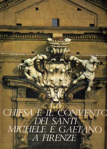 La Chiesa e il Convento dei Santi Michele e Gaetano a Firenze.