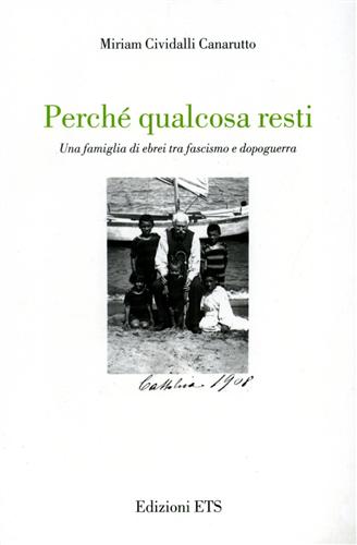 9788846710284-Perché qualcosa resti. Una famiglia di ebrei tra fascismo e dopoguerra.