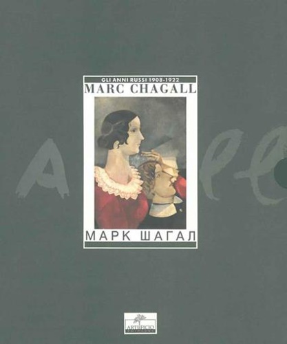 Marc Chagall. Vol.I:Gli anni russi 1908-1922. Vol.II:La mia vita.