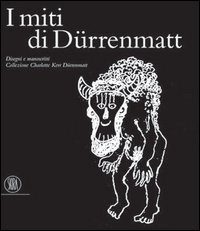 9788876245473-I miti di Durrenmatt. Disegni e manoscritti. Collezione Charlotte Kerr Durrenmat