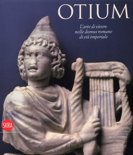 9788861307223-Otium, L'Arte di vivere nelle domus romane di Età Imperiale.