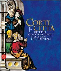 9788876245817-Corti e città. Arte del Quattrocento nelle Alpi Occidentali.