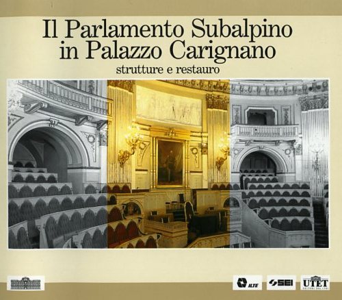 Il Parlamento Subalpino in Palazzo Carignano. Strutture e Restauro.