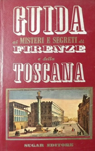 Guida ai Misteri e Segreti di Firenze e della Toscana.