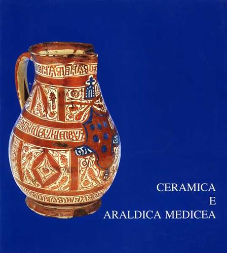 Ceramica e Araldica Medicea.