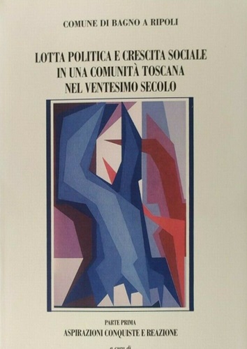 Lotta politica e crescita sociale in una comunità toscana del ventesimo secolo.