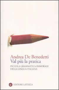 9788842089292-Val più la pratica. Piccola grammatica immorale della lingua italiana.