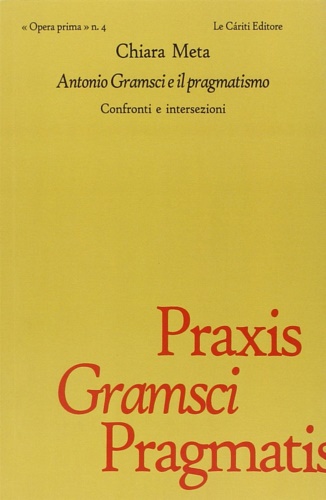 9788887657579-Antonio Gramsci e il Pragmatismo. Confronti e intersezioni.