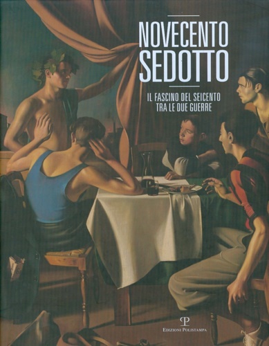 9788859608653-Novecento sedotto. Il fascino del Seicento tra le due guerre.