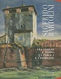 9788859608745-Sigfrido Bartolini. Fra luoghi e tempo la parola e l'immagine.