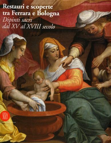 9788881184569-Restauri e scoperte tra Ferrara e Bologna. Dipinti sacri dal XV al XVIII secolo.