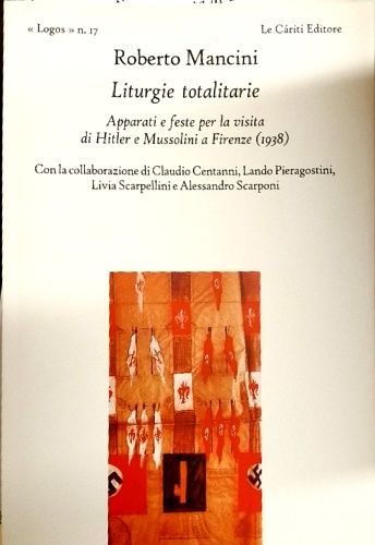 9788887657630-Liturgie totalitarie. Apparati e feste per la visita di Hitler e Mussolini a Fir