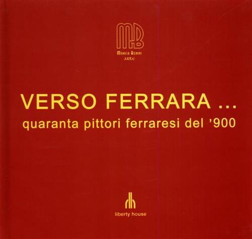 Verso Ferrara...  quaranta pittori ferraresi del '900.