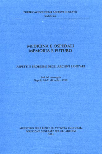 9788871252087-Medicina e ospedali memoria e futuro. Aspetti e problemi degli archivi sanitari.