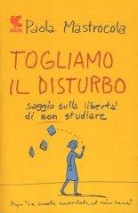 9788860881649-Togliamo il disturbo. Saggio sulla libertà di non studiare.