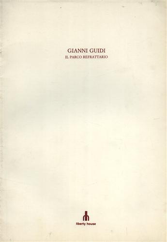 Gianni Guidi. Il parco refrattario.