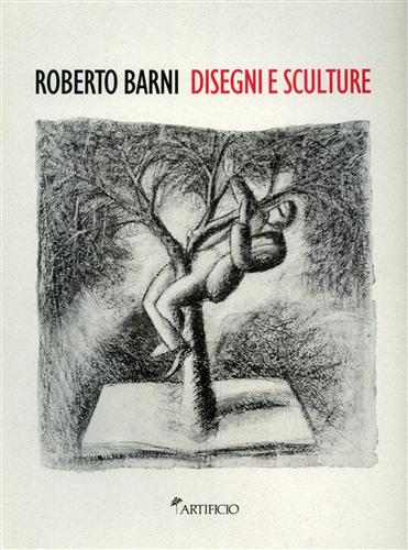 Roberto Barni. Disegni e sculture.