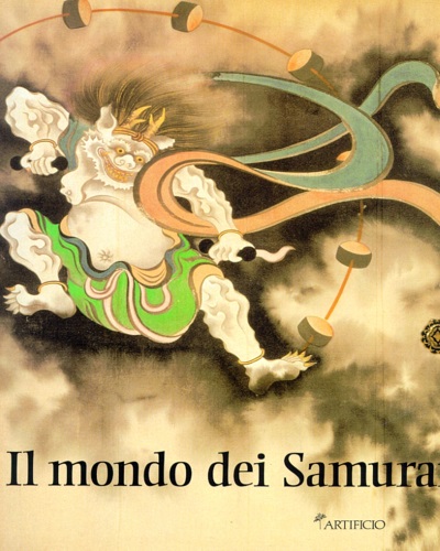 Il Mondo dei Samurai. Tesori dell'Arte giapponese dal Museo Fuji di Tokyo.