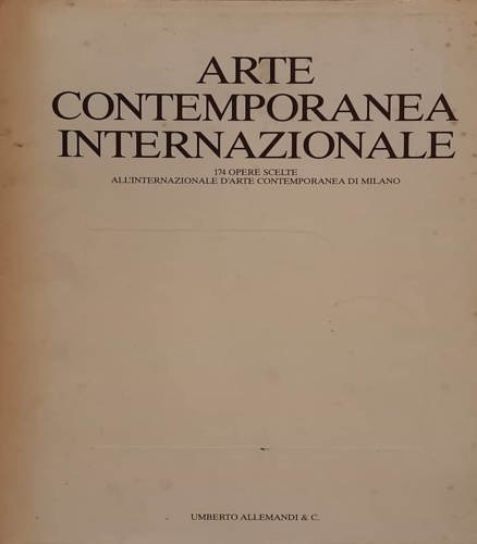 Arte Contemporanea Internazionale. 174 opere scelte all'Internazionale D'Arte Co