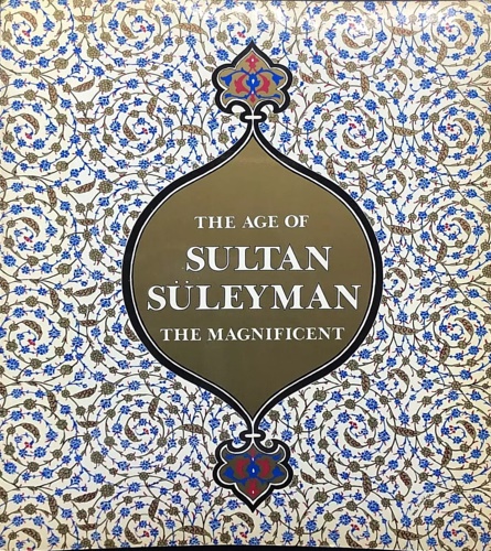 9780894680984-The age of Sultan Suleyman the Magnificent. Catalogo della Mostra.