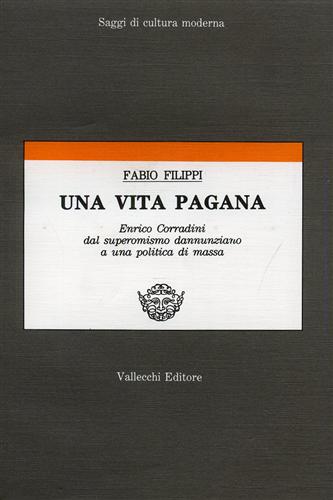 Una vita pagana. Enrico Corradini dal superomismo dannunziano a una politica di