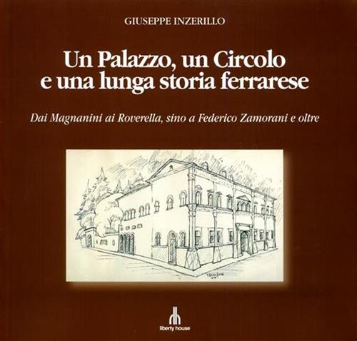 Un palazzo, un circolo e una lunga storia ferrarese. Dai Magnanini ai Roverella,