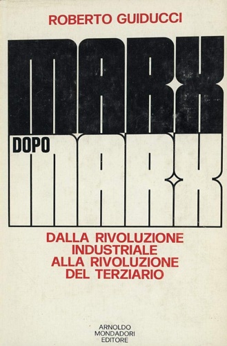 Marx dopo Marx. Dalla rivoluzione industriale alla rivoluzione del terziario.