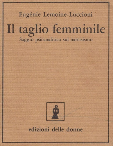 Il taglio femminile. Saggio psicanalitico sul narcisismo.