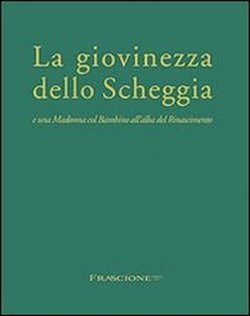 9788890445118-La giovinezza dello Scheggia e una Madonna col Bambino all'alba del Rinascimento