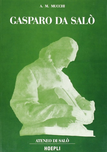 9788820325633-Gasparo da Salò. La vita e l'opera 1540-1609.