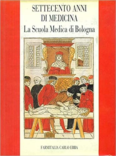 Settecento anni di medicina. La Scuola Medica di Bologna.