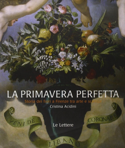 9788860873927-La primavera perfetta. Storia dei fiori a Firenze tra arte e scienza.