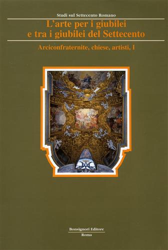 9788875973261-L'Arte per i giubilei e tra i giubilei del Settecento. vol.I: Arciconfraternite,