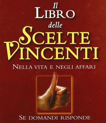 9788834420751-Il libro delle scelte vincenti nella vita e negli affari. Se domandi, risponde.