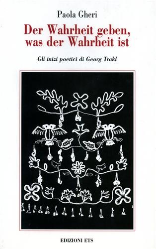 9788846701213-Der Wahrheit geben, was der Wahrheit ist. Gli inizi poetici di Georg Trakl.