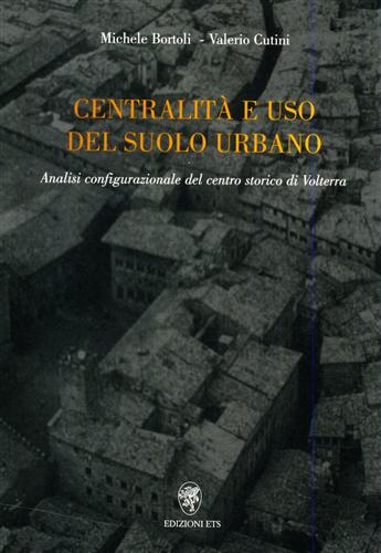 9788846704955-Centralità e uso del suolo urbano. Analisi configurazionale del centro storico d