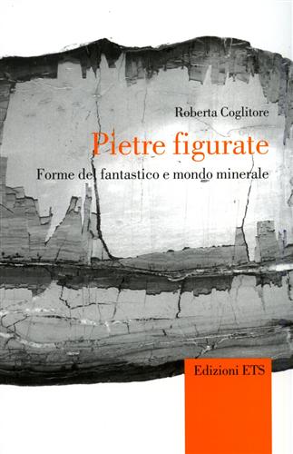 9788846710383-Pietre figurate. Forme del fantastico e mondo minerale.