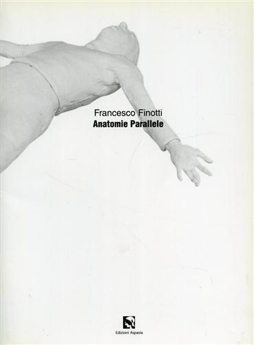 Francesco Finotti. Anatomie parallele.