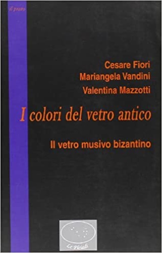 9788887243901-I colori del vetro antico. Il vetro musivo bizantino.