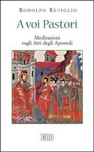 9788810808221-A voi Pastori. Meditazioni sugli Atti degli Apostoli.