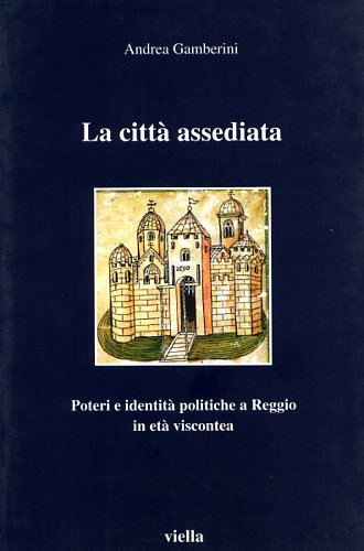 9788883340734-La città assediata. Poteri e identità politiche a Reggio Emilia in età viscontea