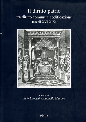 9788883342196-Il diritto patrio. Tra diritto comune e codificazione (secoli XVI-XIX).