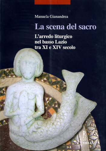 9788883342479-La scena del sacro. L'arredo liturgico nel basso Lazio tra XI e XIV secolo.