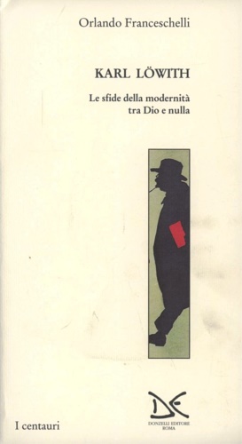 9788879893077-Karl Loewith. Le sfide della modernità tra Dio e nulla.