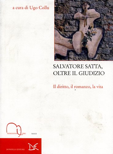 9788886175883-Salvatore Satta, oltre il giudizio. Il diritto, il romanzo, la vita.