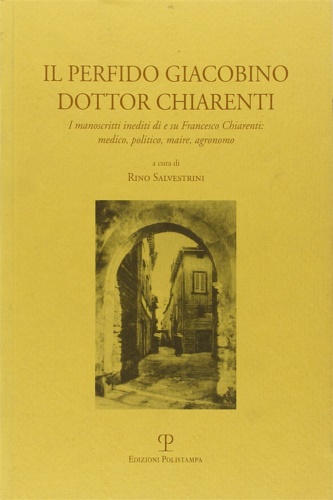 9788859606000-Il perfido Giacobino dottor Charenti. I manoscritti nediti di e su Francesco Chi