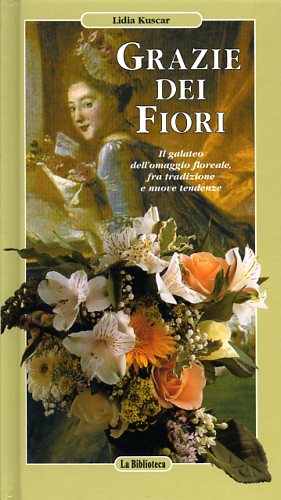 9788886961493-Grazie dei fiori. Il galateo dell'omaggio floreale, fra tradizione e nuove tende